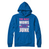 The Best Moms Are Born In June T-Shirt & Hoodie | Teecentury.com
