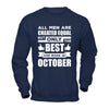 All Men Are Created Equal But Only The Best Are Born In October T-Shirt & Hoodie | Teecentury.com