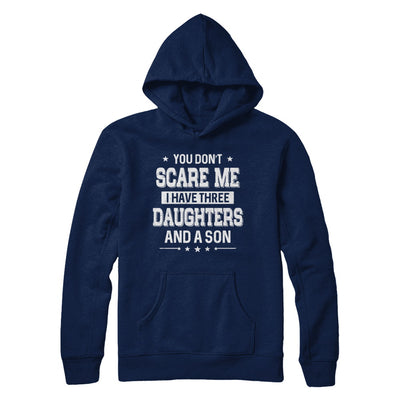 You Don't Scare Me I Have Three Daughters & A Son Fathers Day T-Shirt & Hoodie | Teecentury.com