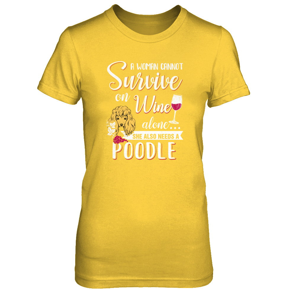 A Woman Can't Survive On Wine Alone Poodle Dog T-Shirt & Tank Top | Teecentury.com