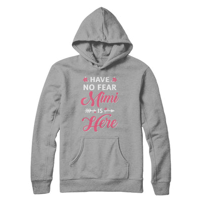 Have No Fear Mimi Is Here Mother's Day Gift T-Shirt & Hoodie | Teecentury.com