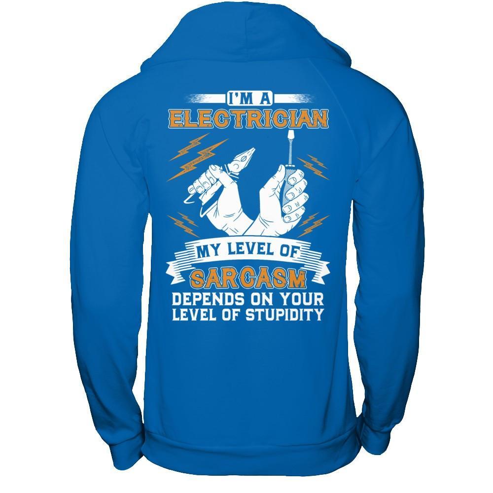I'm An Electrician My Level Of Sarcasm Depends On Your Level Of Stupidity T-Shirt & Hoodie | Teecentury.com