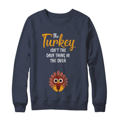 Turkey Isn't The Only Thing In The Oven Pregnancy Mom T-Shirt & Sweatshirt | Teecentury.com