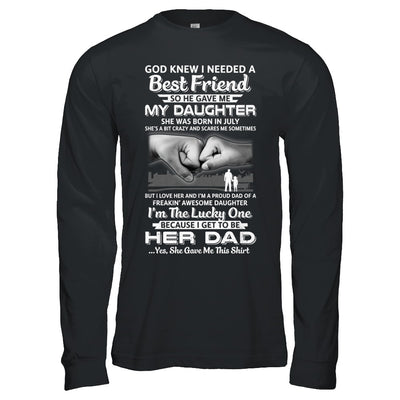 I Needed A Best Friend He Gave Me My Daughter July Dad T-Shirt & Hoodie | Teecentury.com