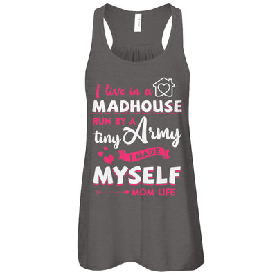 I Live In A Madhouse Run By A Tiny Army I Made Myself T-Shirt & Tank Top | Teecentury.com