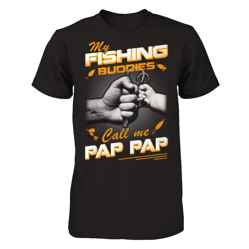 My Fishing Buddies Call Me Pap Pap T-Shirt & Hoodie | Teecentury.com