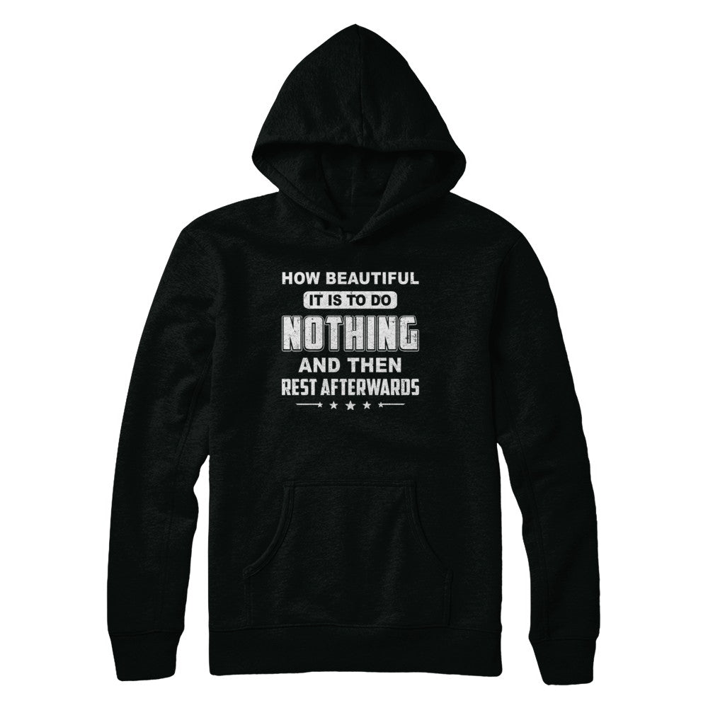 How Beautiful It Is To Do Nothing Then Rest Afterwards T-Shirt & Hoodie | Teecentury.com
