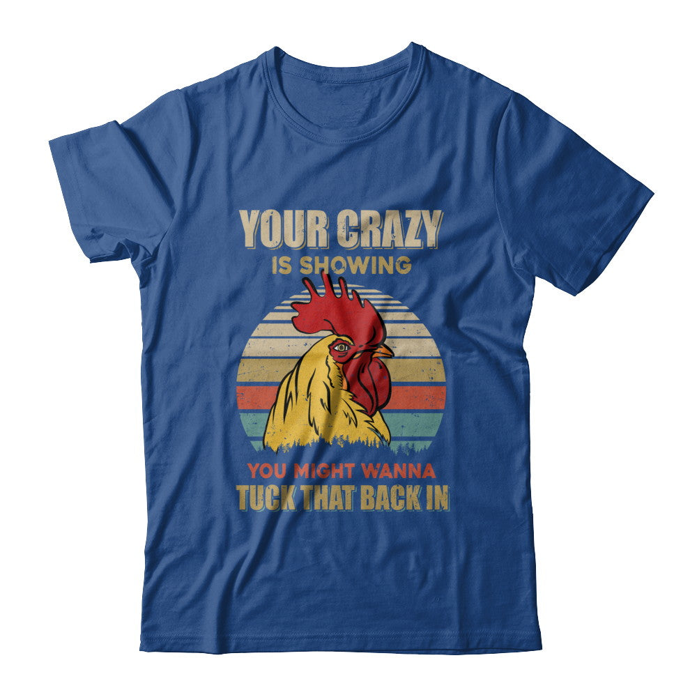 Your Crazy Is Showing You Might Wanna Tuck That Back T-Shirt & Hoodie | Teecentury.com