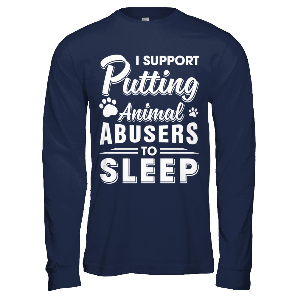 I Support Putting Animal Abusers To Sleep Dog Cat T-Shirt & Hoodie | Teecentury.com