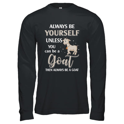 Always Be Yourself Unless You Can Be A Goat T-Shirt & Hoodie | Teecentury.com