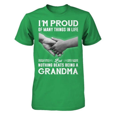 Proud Of Many Things In Life Nothing Beats Being A Grandma T-Shirt & Hoodie | Teecentury.com