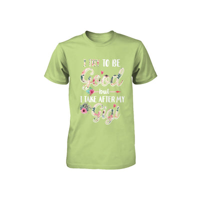 Toddler Kids I Try To Be Good But I Take After My Gigi Youth Youth Shirt | Teecentury.com