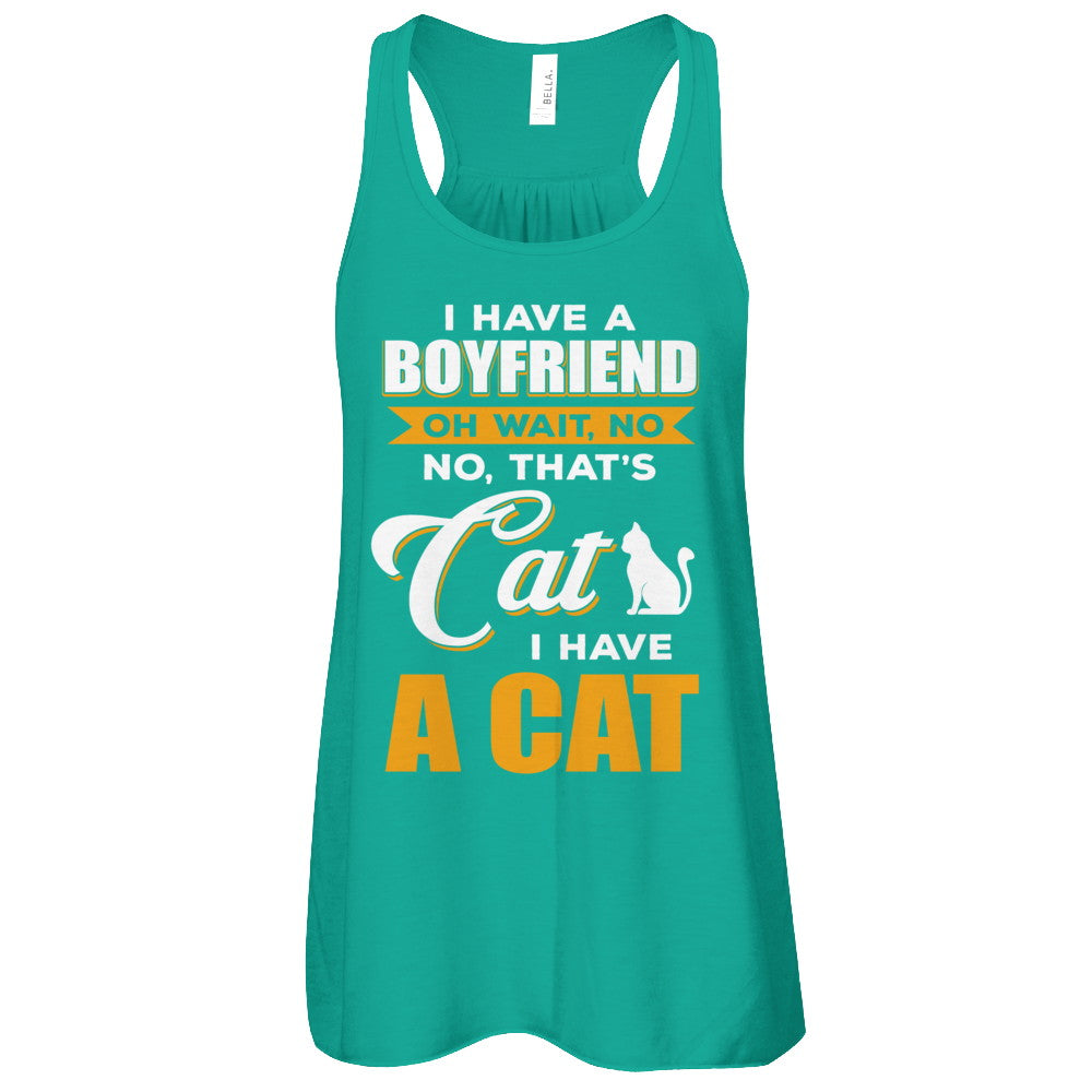 I Have A Boyfriend Oh Wait No No That's Cat I Have A Cat T-Shirt & Tank Top | Teecentury.com