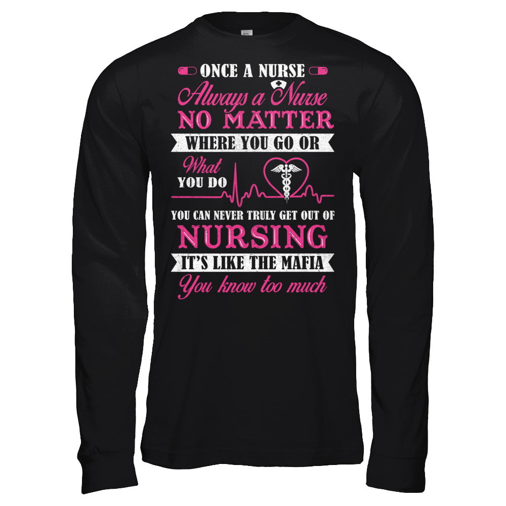 Once A Nurse Always A Nurse No Matter You Go Or What You Do T-Shirt & Hoodie | Teecentury.com