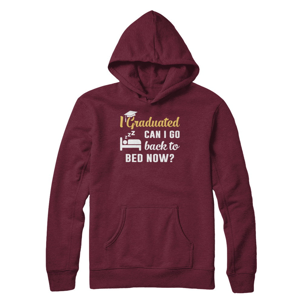 I Graduated Can I Go Back To Bed Now Graduation T-Shirt & Hoodie | Teecentury.com