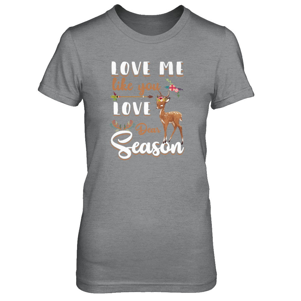 Love Me Like You Love Deer Season Hunting T-Shirt & Tank Top | Teecentury.com