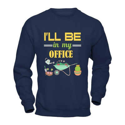 I'll Be In My Office Gardener T-Shirt & Hoodie | Teecentury.com