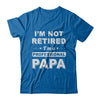 I'm Not Retired A Professional Papa Father Day Gift T-Shirt & Hoodie | Teecentury.com