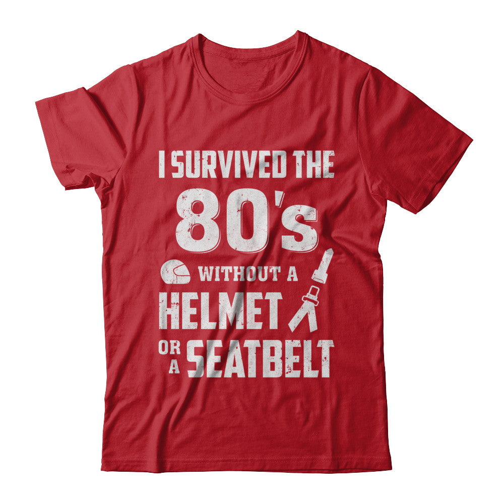 I Survived The 80s Without A Helmet Or A Seatbelt 80Th Birthday T-Shirt & Hoodie | Teecentury.com
