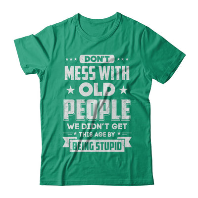 Don't Mess With Old People We Didn't Get By Being Stupid T-Shirt & Hoodie | Teecentury.com