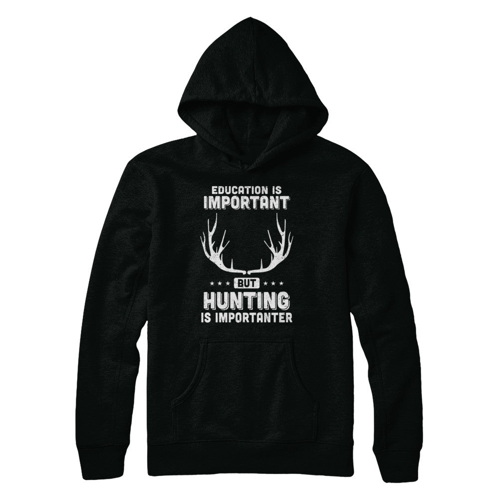 Education Is Important Hunting Is Importanter T-Shirt & Hoodie | Teecentury.com