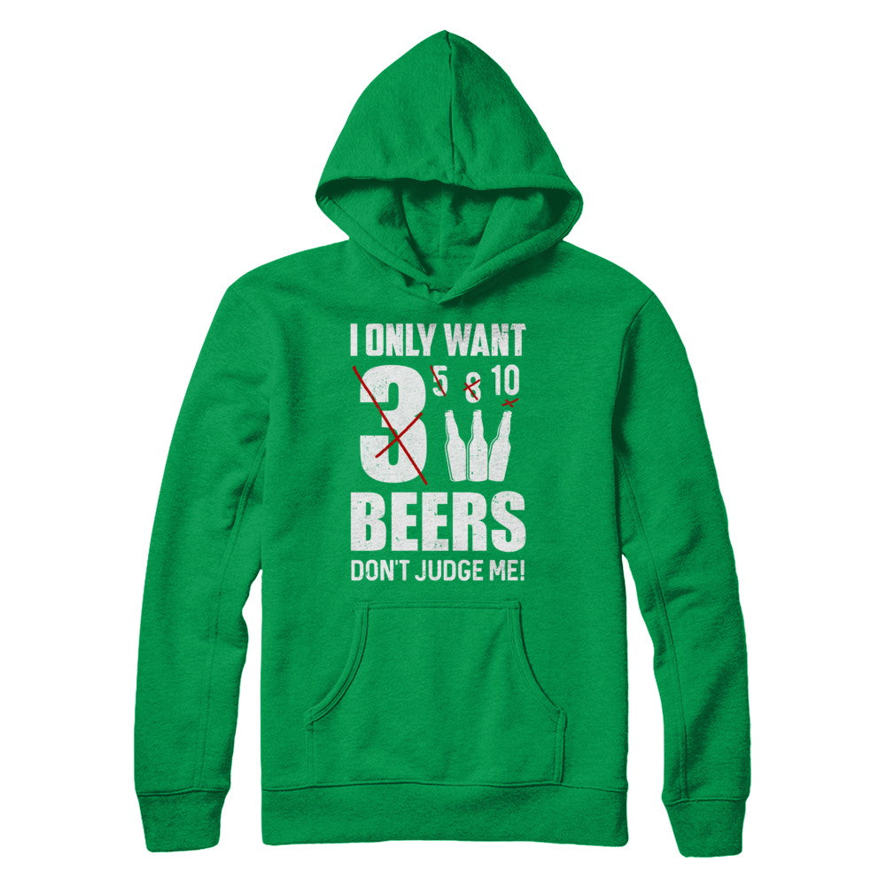 I Only Want 3 Beers Don't Judge Me T-Shirt & Hoodie | Teecentury.com