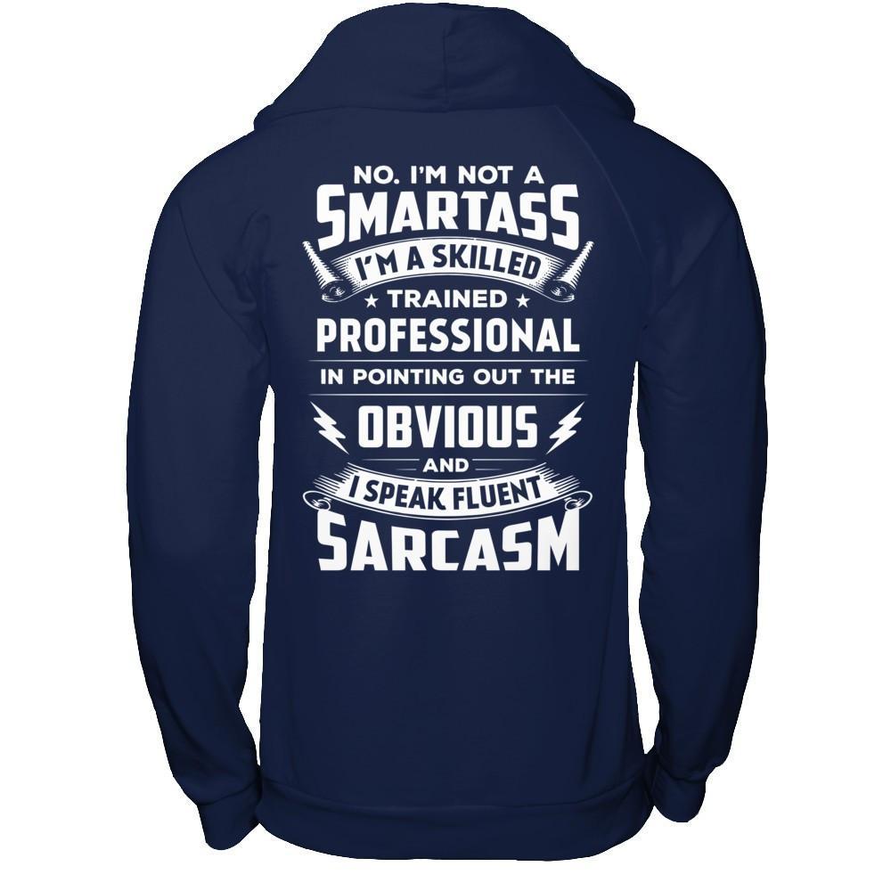 I'm Not A Smartass And I Speak Fluent Sarcasm T-Shirt & Hoodie | Teecentury.com