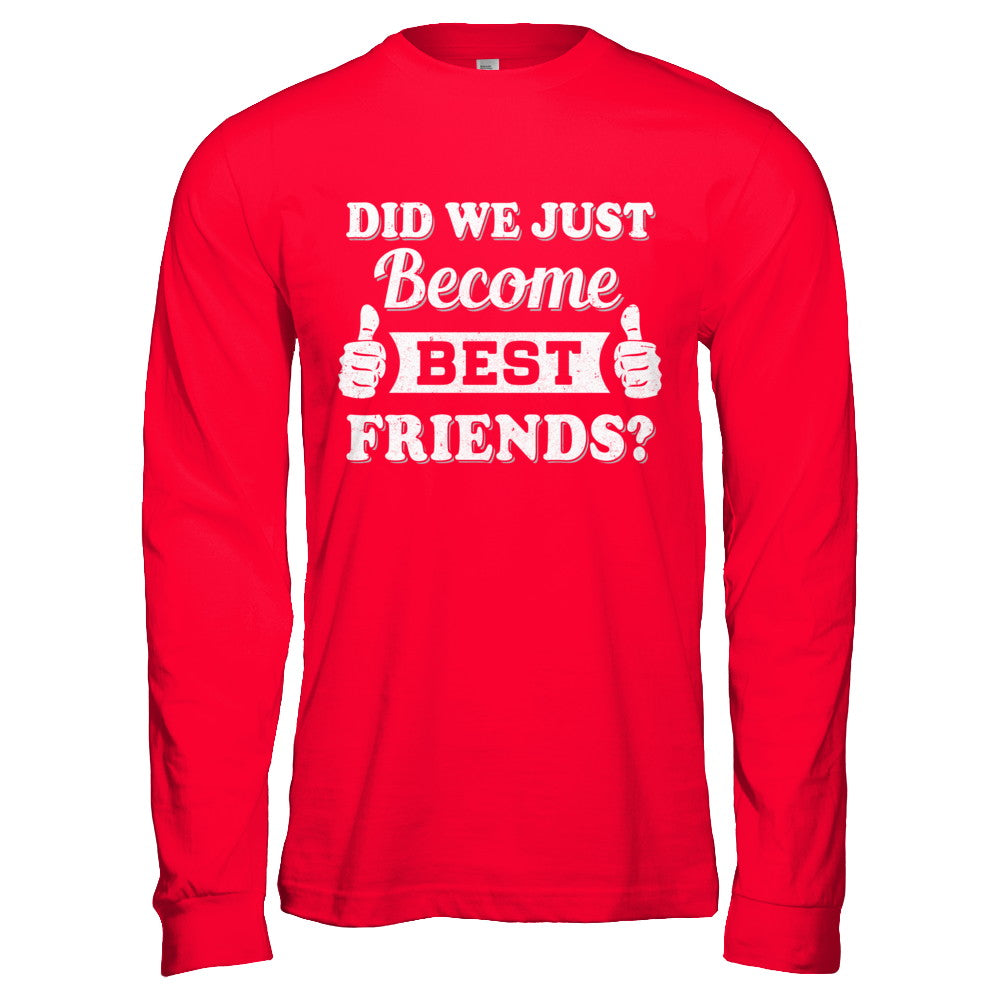 Did We Just Become Best Friends T-Shirt & Hoodie | Teecentury.com