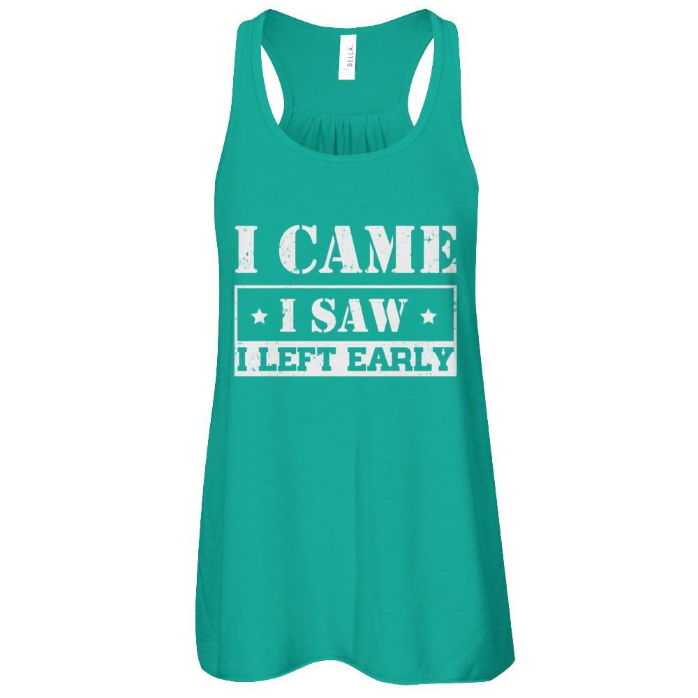 I Came I Saw I Left Early T-Shirt & Tank Top | Teecentury.com