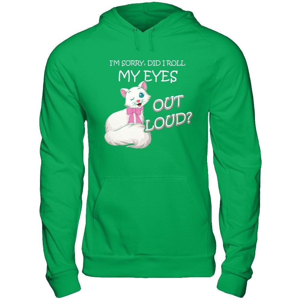 I'm Sorry Did I Roll My Eyes Out Loud T-Shirt & Hoodie | Teecentury.com