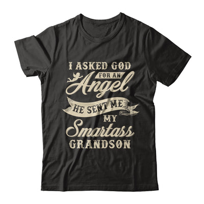 I Asked God For An Angel He Sent Me My Smartass Grandson T-Shirt & Hoodie | Teecentury.com