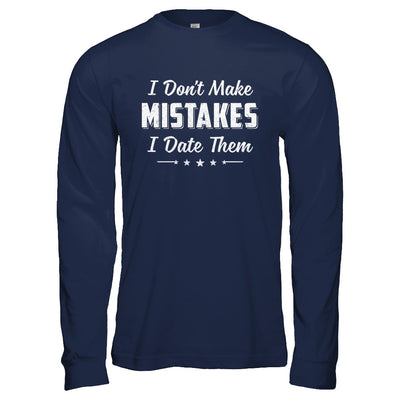 Funny Sayings I Don't Make Mistakes I Date Them T-Shirt & Hoodie | Teecentury.com