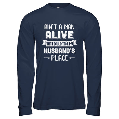 Ain't A Man Alive That Could Take My Husband's Place T-Shirt & Hoodie | Teecentury.com