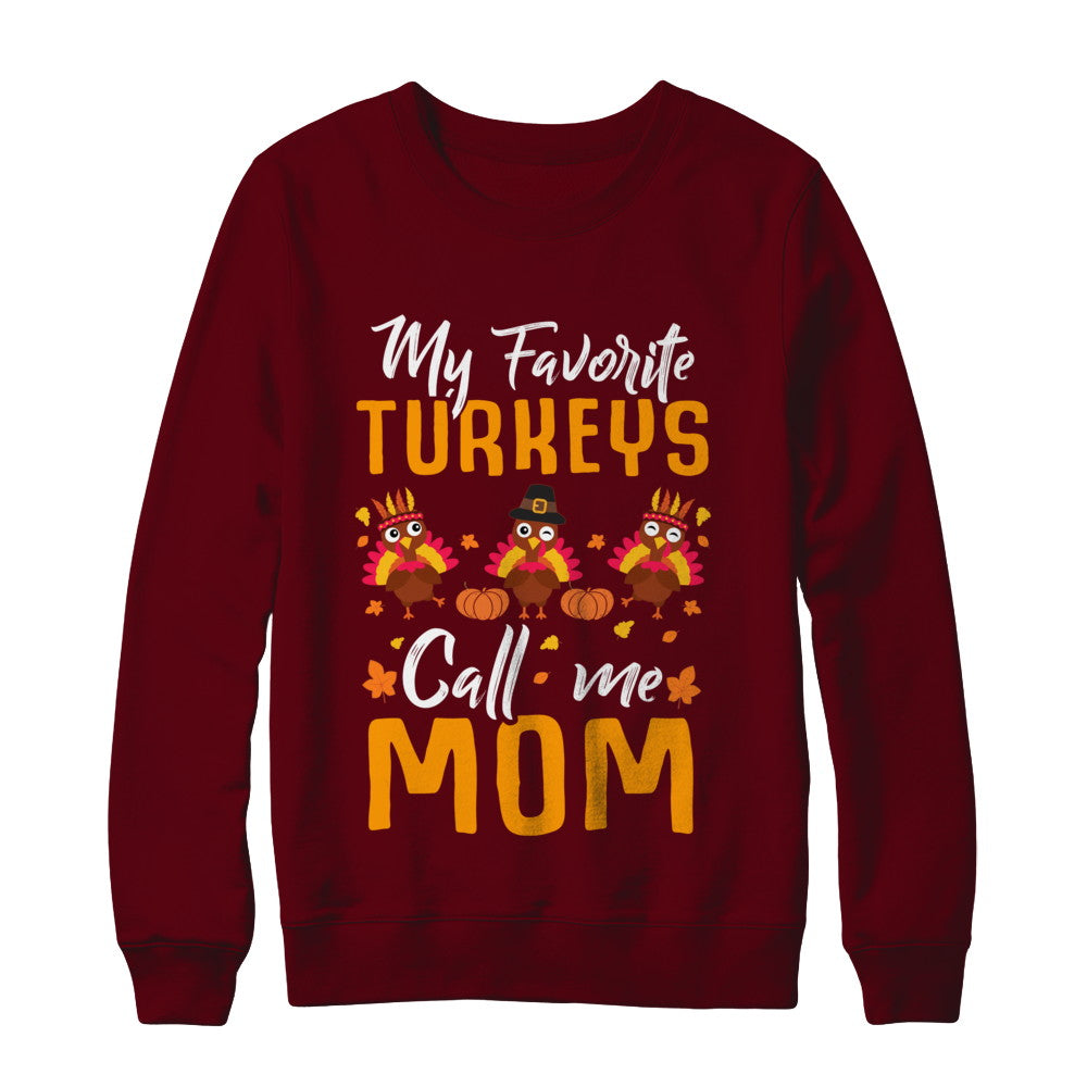 My Favorites Turkeys Call Me Mom Thanksgiving Day T-Shirt & Sweatshirt | Teecentury.com