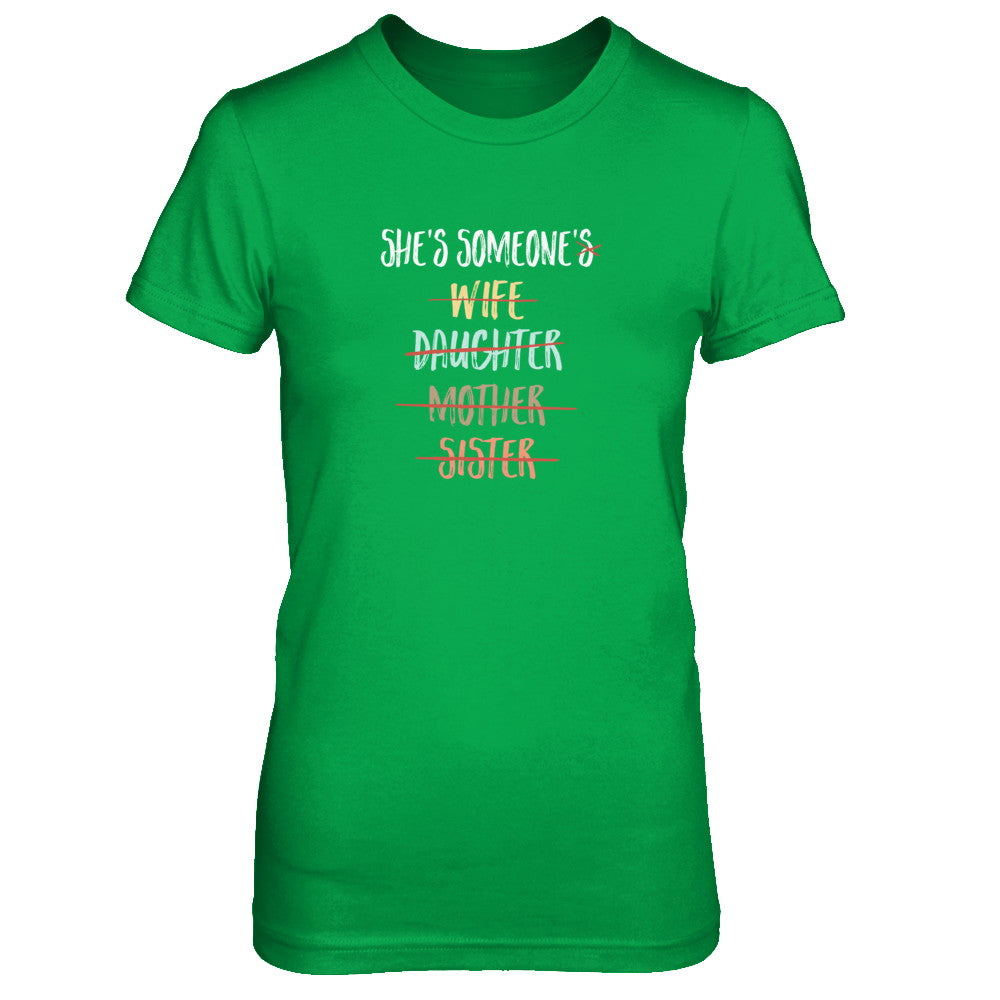 She Is Someone's Wife Daughter Mother Sister T-Shirt & Tank Top | Teecentury.com