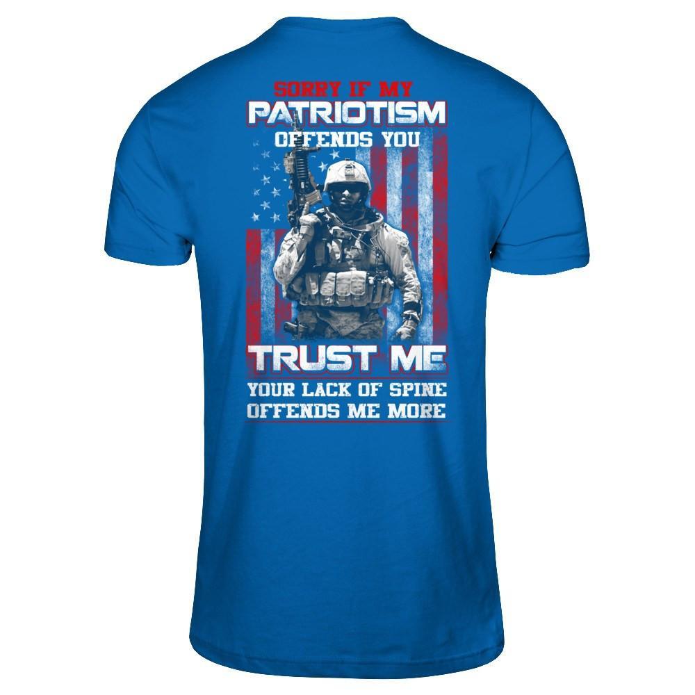Sorry If My Patriotism Offends You Trust Me Your Lack Of Spine Offends Me More T-Shirt & Hoodie | Teecentury.com