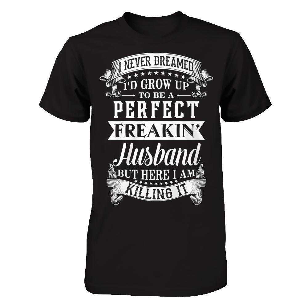 I Never Dreamed I'd End Up Marrying Perfect Freakin' Husband I Never Dreamed I'd End Up Marrying Perfect Freakin' Husband