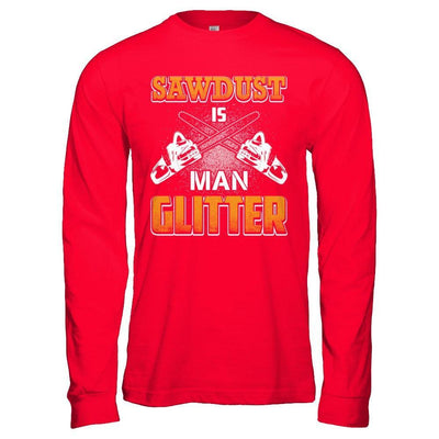 Sawdust Is Man Glitter T-Shirt & Hoodie | Teecentury.com