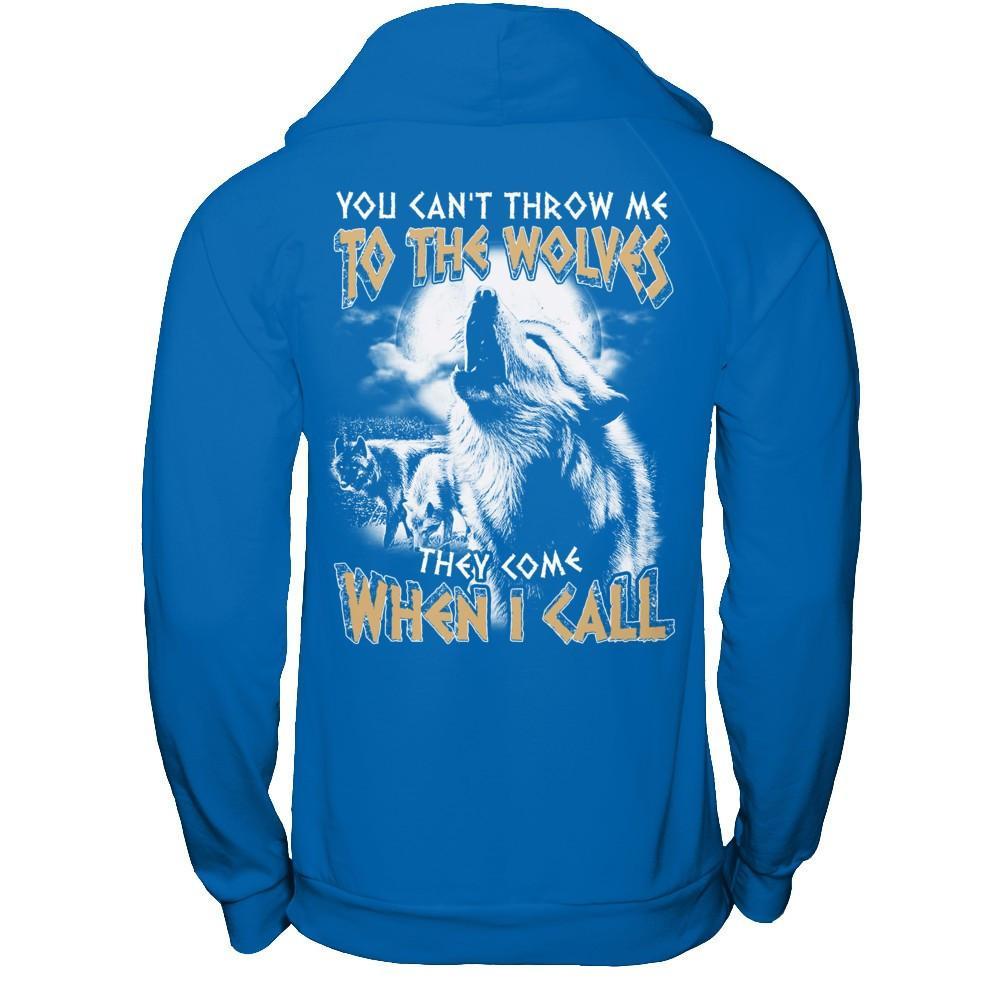You Can't Throw Me To The Wolves They Come When I Call T-Shirt & Hoodie | Teecentury.com