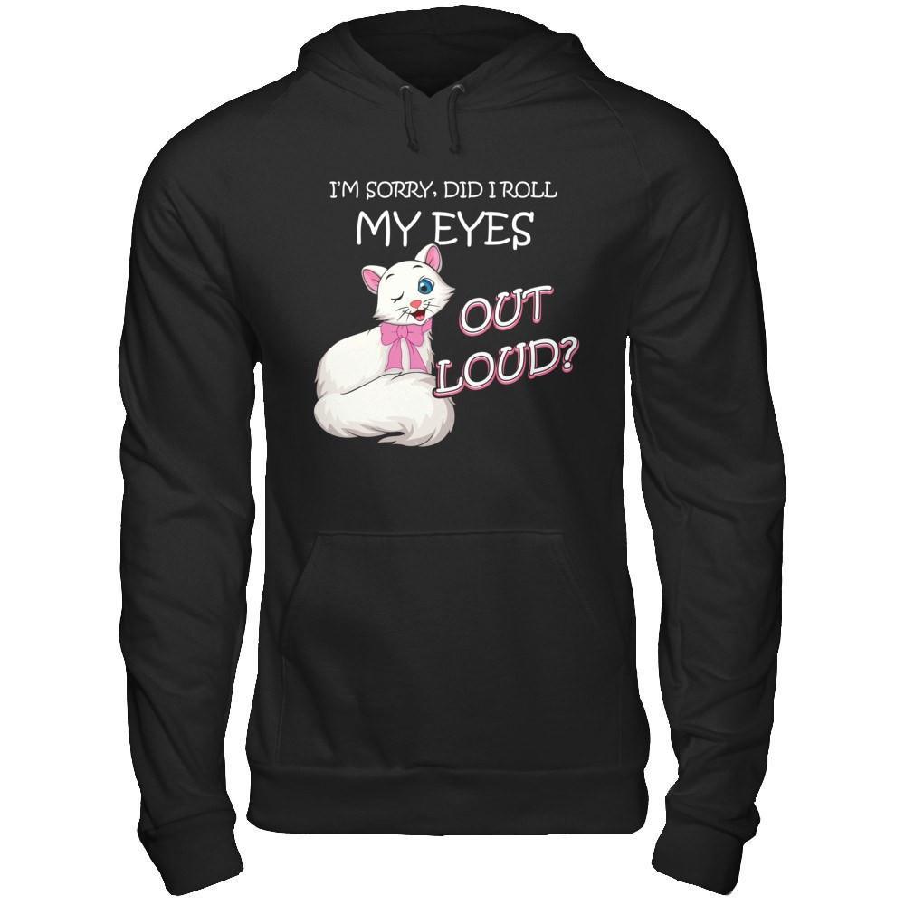 I'm Sorry Did I Roll My Eyes Out Loud T-Shirt & Hoodie | Teecentury.com