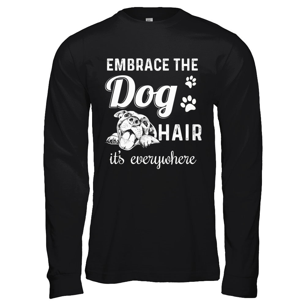 Embrace The Dog Hair It's Everywhere T-Shirt & Hoodie | Teecentury.com