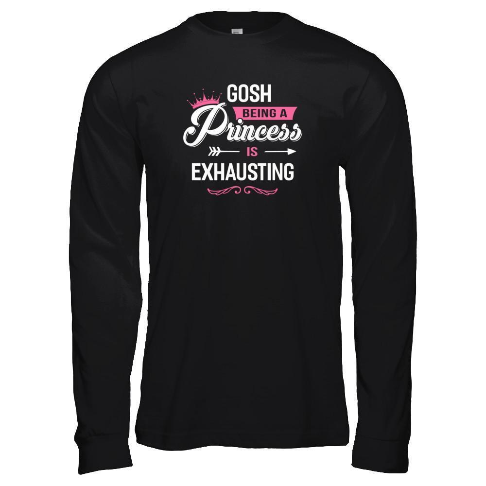 Gosh Being A Princess Is Exhausting T-Shirt & Tank Top | Teecentury.com