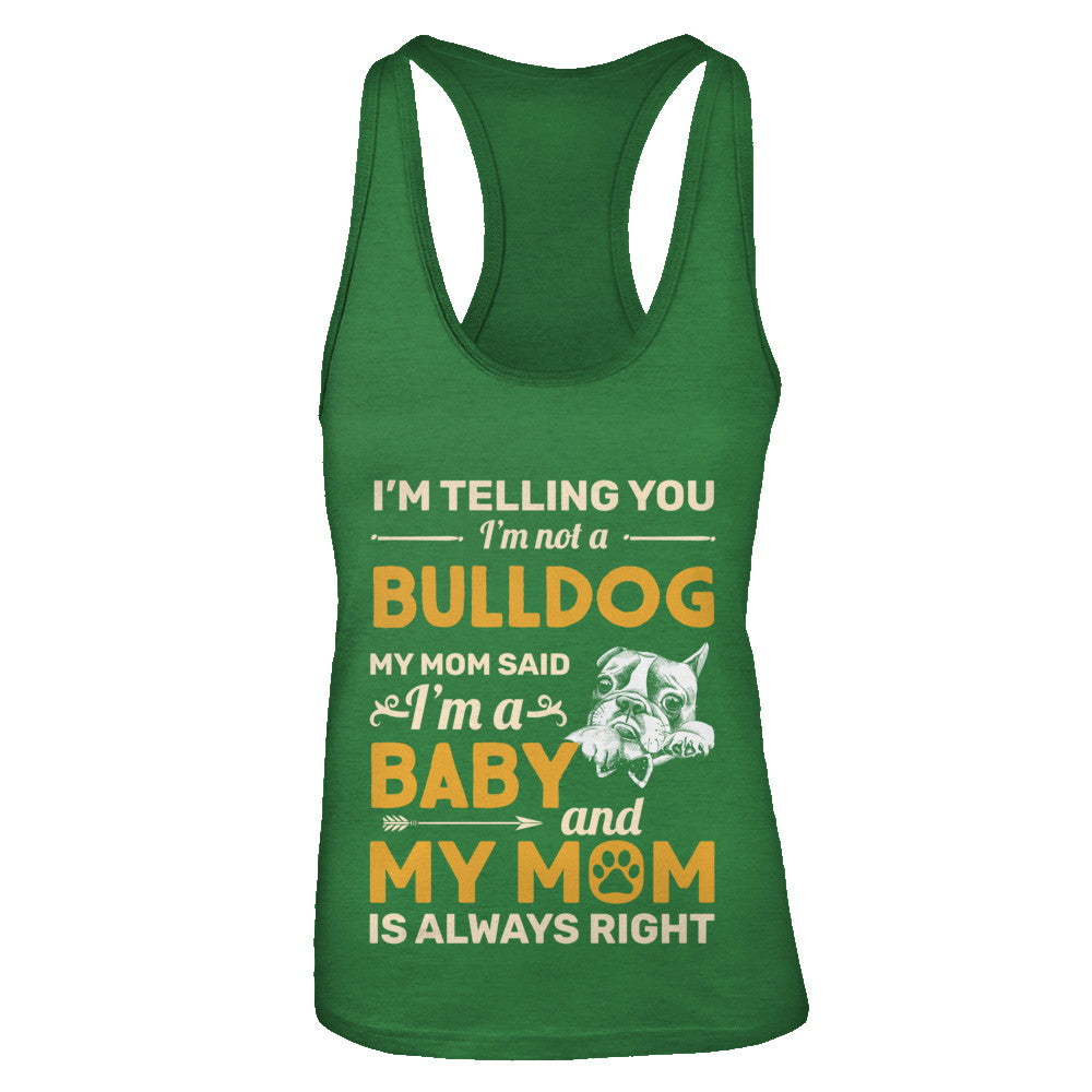 Bulldog I'm Telling You I'm Not A Bulldog My Mom Said T-Shirt & Tank Top | Teecentury.com
