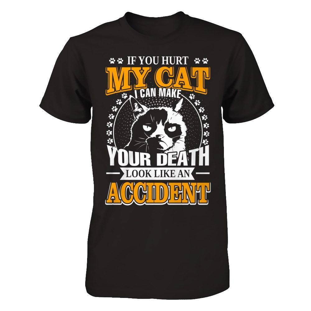 If You Hurt My Cat I Can Make Your Death Look Like An Accident T-Shirt & Hoodie | Teecentury.com
