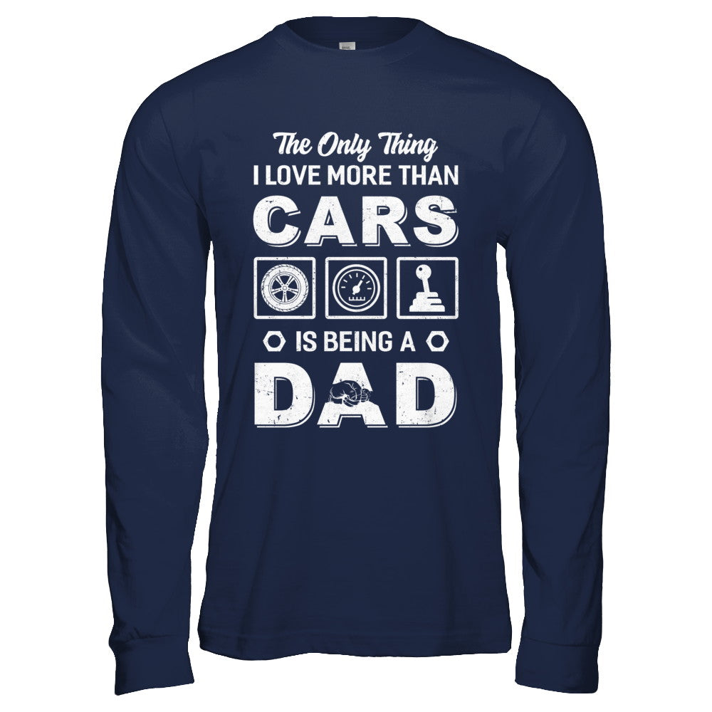 The Only Thing I Love More Than Cars Is Being A Dad T-Shirt & Hoodie | Teecentury.com