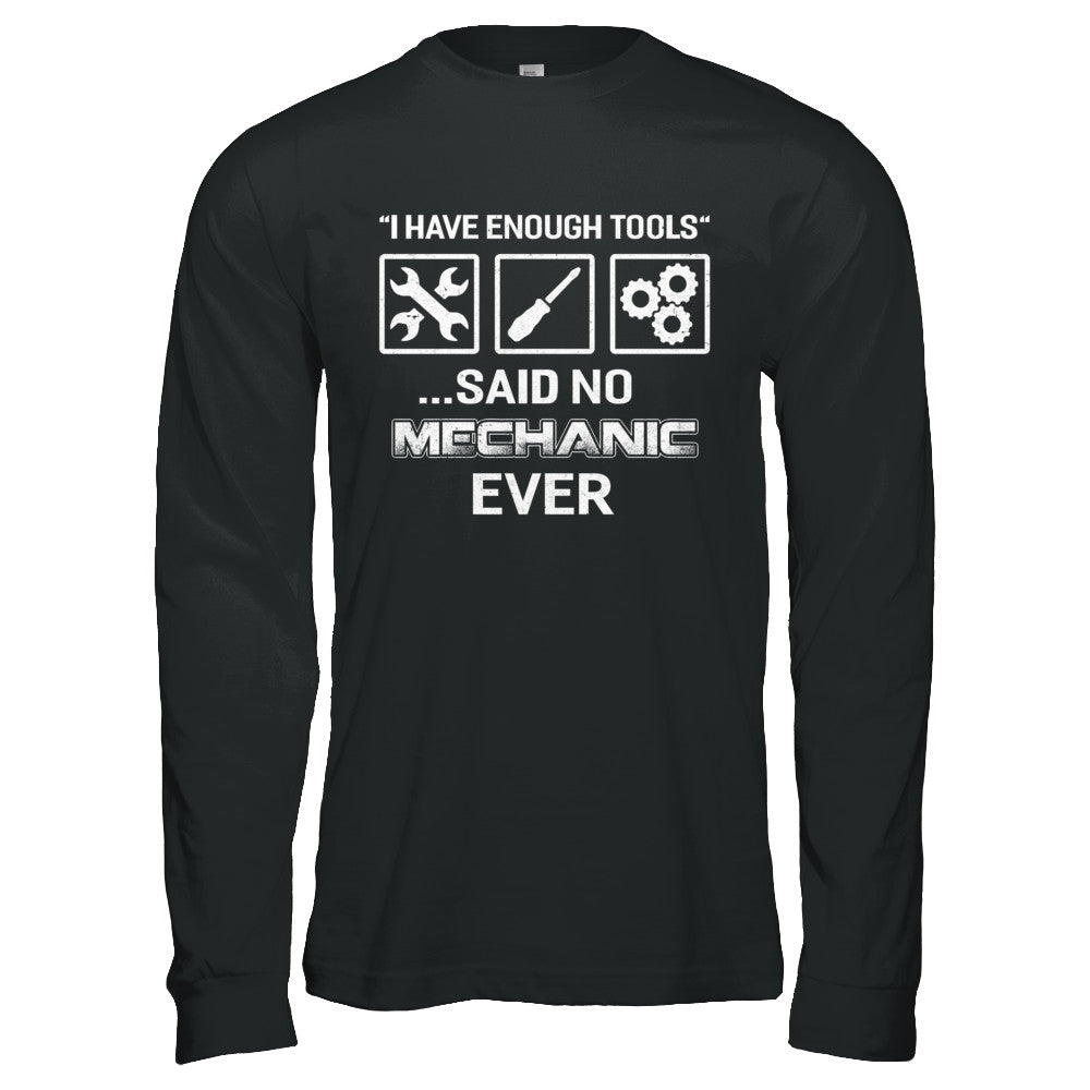 I Have Enough Tools Said No Mechanic Ever Gift T-Shirt & Hoodie | Teecentury.com