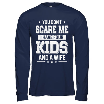 You Don't Scare Me I Have Four Kids & A Wife Fathers Day T-Shirt & Hoodie | Teecentury.com