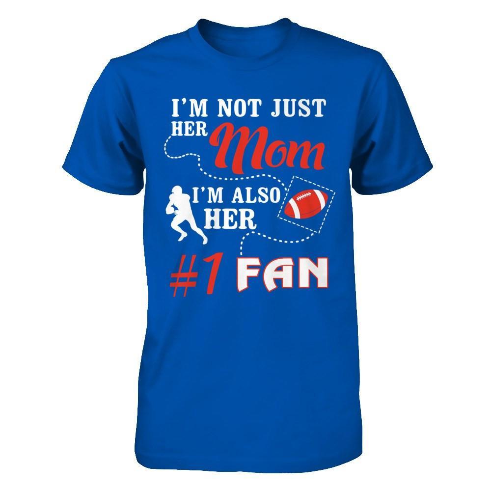 I'm Not Just Her Mom I'm Also Her Fan Football Mom T-Shirt & Hoodie | Teecentury.com