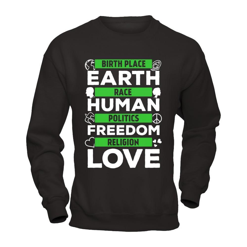 Birth Place Earth Race Human Politics Freedom Religion Love T-Shirt & Hoodie | Teecentury.com