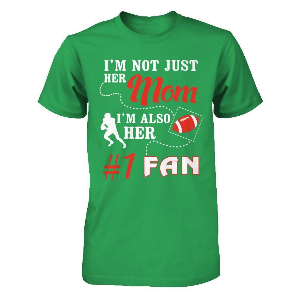 I'm Not Just Her Mom I'm Also Her Fan Football Mom T-Shirt & Hoodie | Teecentury.com